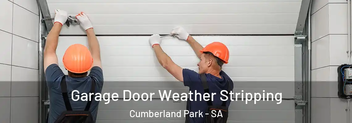 Garage Door Weather Stripping Cumberland Park - SA