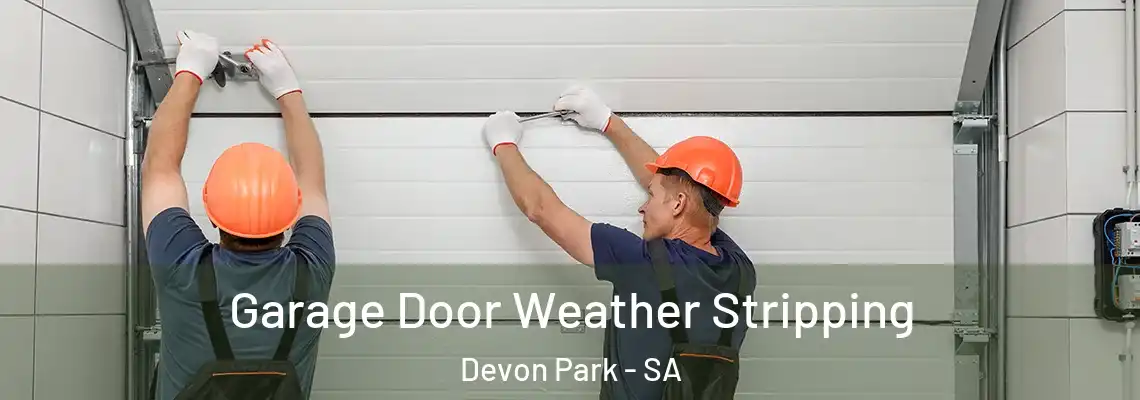 Garage Door Weather Stripping Devon Park - SA