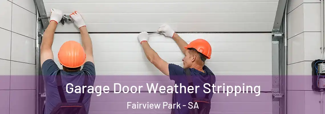 Garage Door Weather Stripping Fairview Park - SA