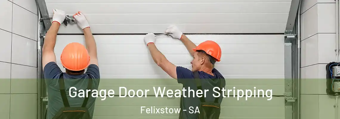 Garage Door Weather Stripping Felixstow - SA