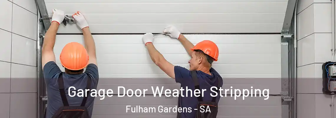 Garage Door Weather Stripping Fulham Gardens - SA