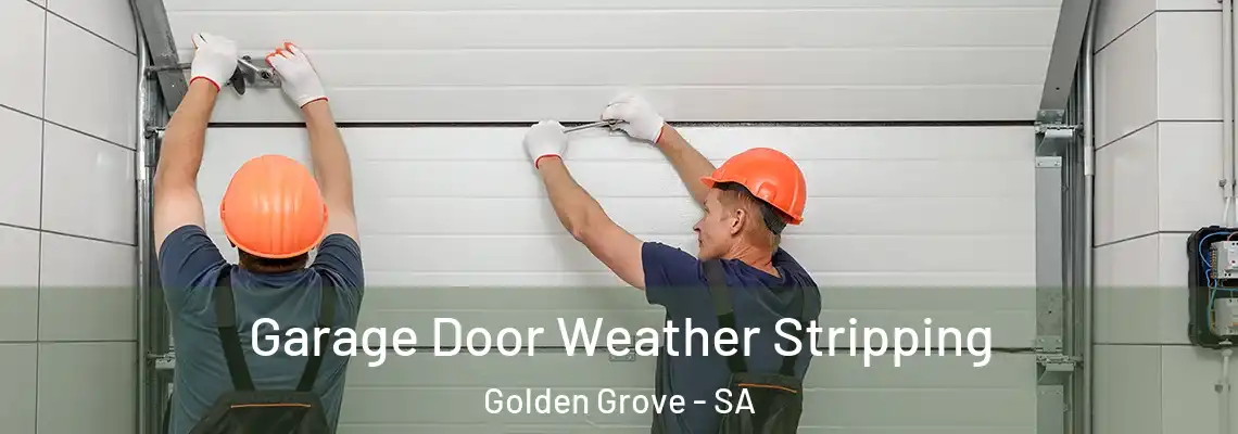 Garage Door Weather Stripping Golden Grove - SA