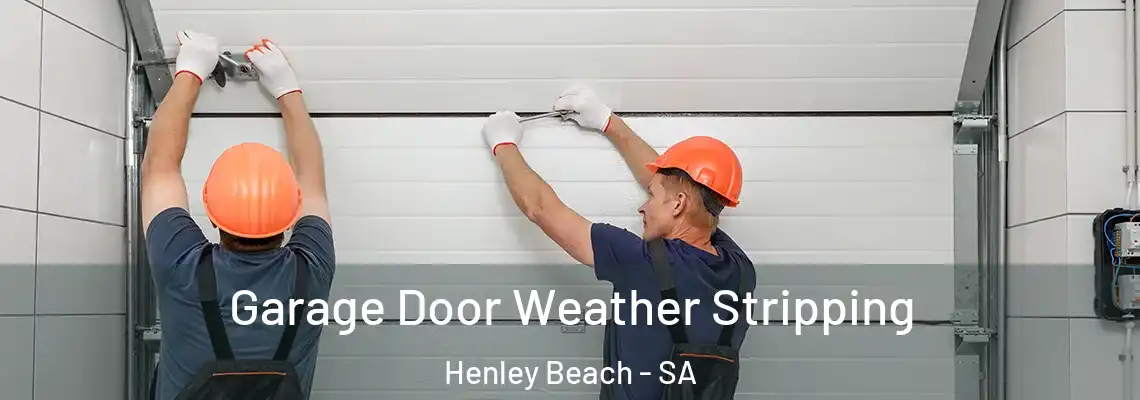 Garage Door Weather Stripping Henley Beach - SA