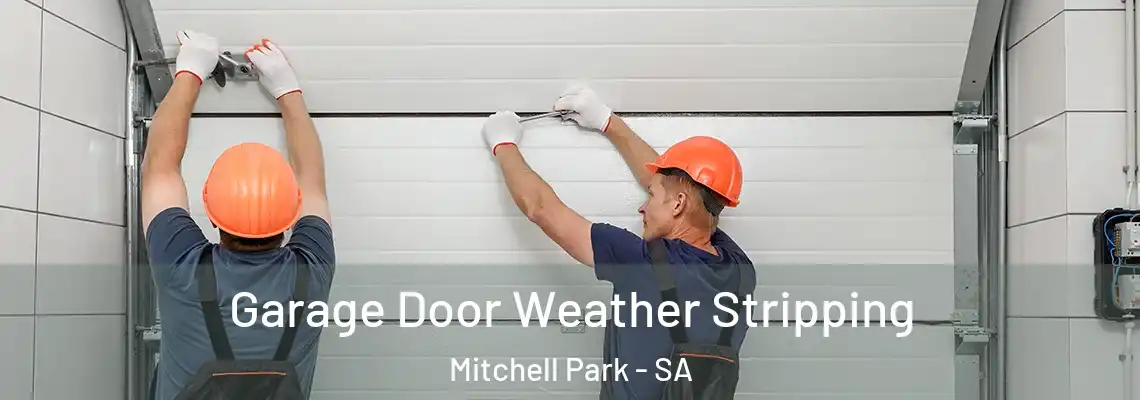 Garage Door Weather Stripping Mitchell Park - SA