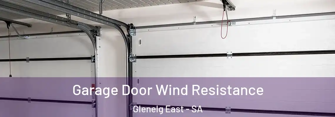 Garage Door Wind Resistance Glenelg East - SA