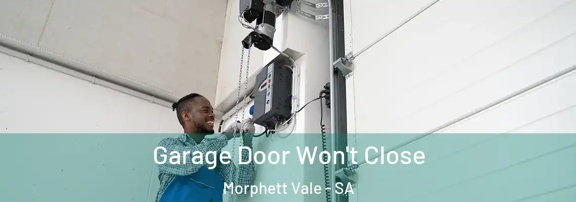 Garage Door Won't Close Morphett Vale - SA