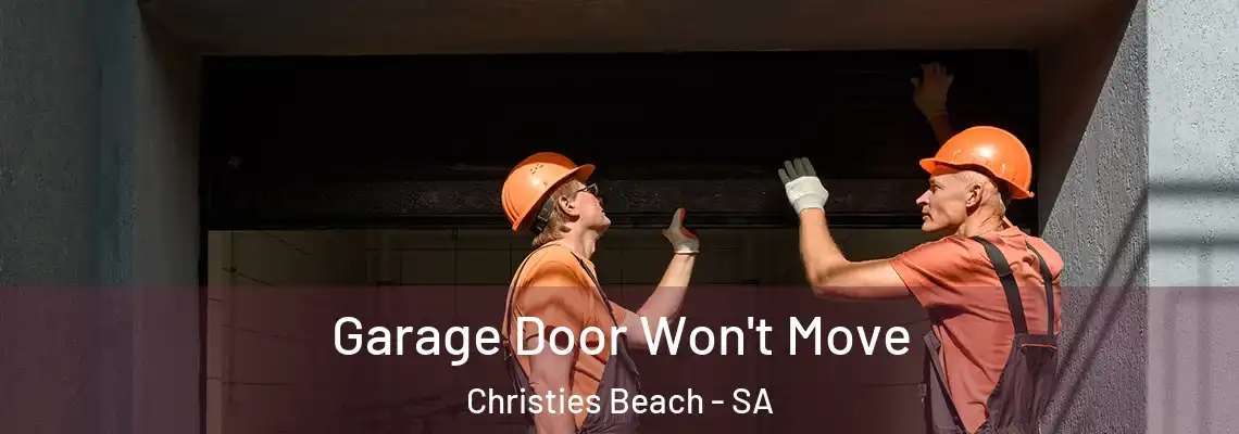 Garage Door Won't Move Christies Beach - SA