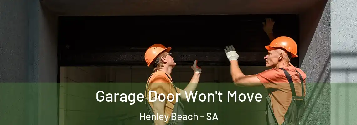 Garage Door Won't Move Henley Beach - SA