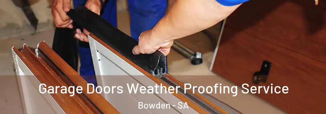  Garage Doors Weather Proofing Service Bowden - SA