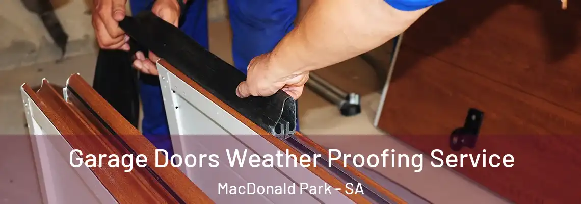 Garage Doors Weather Proofing Service MacDonald Park - SA