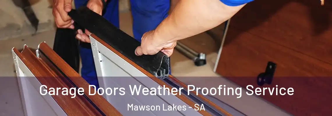  Garage Doors Weather Proofing Service Mawson Lakes - SA