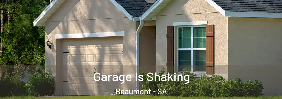 Garage Is Shaking Beaumont - SA