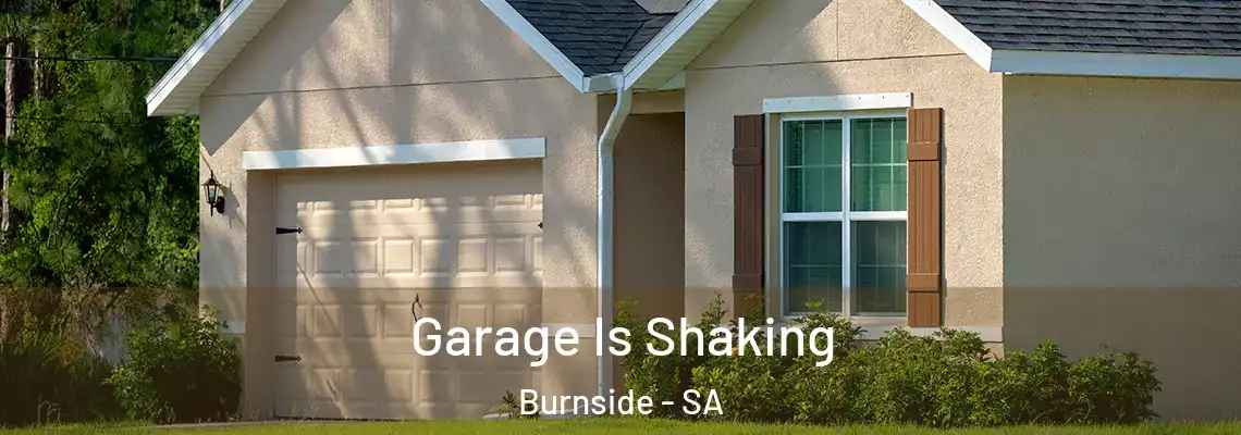 Garage Is Shaking Burnside - SA