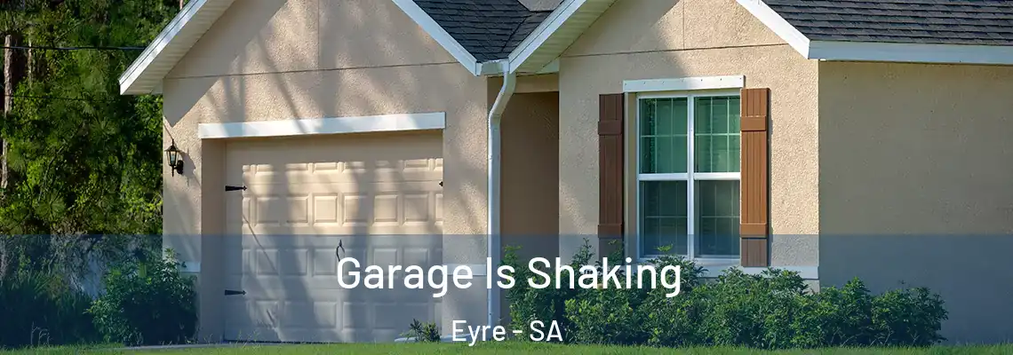 Garage Is Shaking Eyre - SA