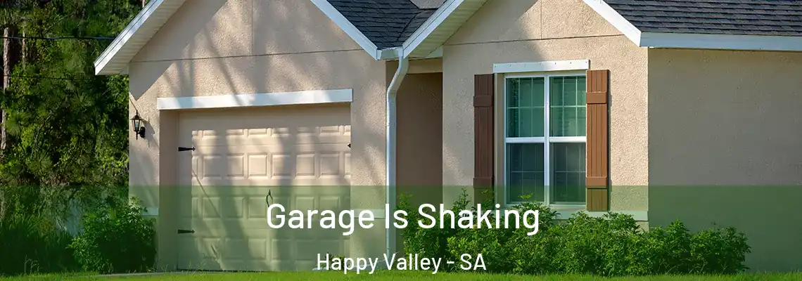 Garage Is Shaking Happy Valley - SA