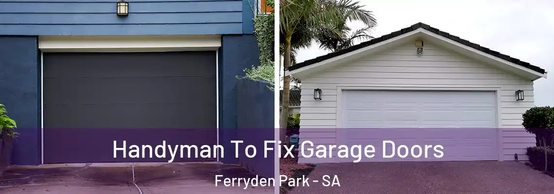  Handyman To Fix Garage Doors Ferryden Park - SA