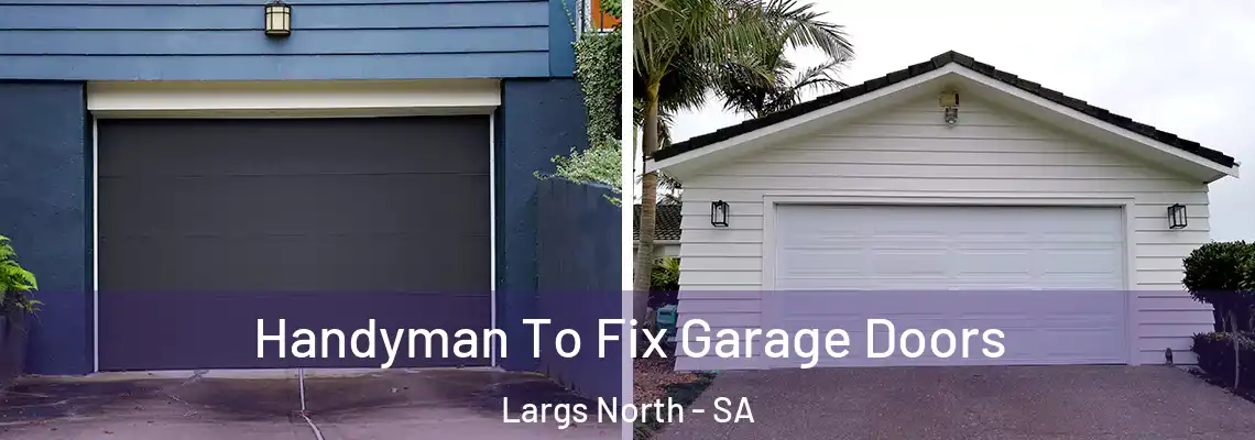  Handyman To Fix Garage Doors Largs North - SA