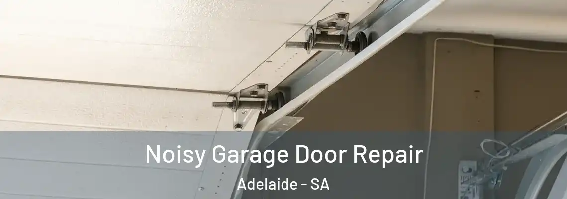 Noisy Garage Door Repair Adelaide - SA