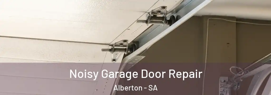 Noisy Garage Door Repair Alberton - SA