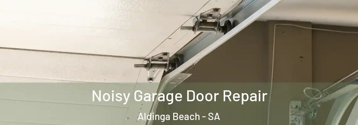  Noisy Garage Door Repair Aldinga Beach - SA