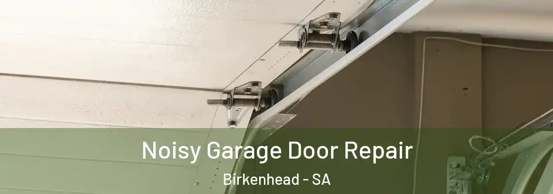 Noisy Garage Door Repair Birkenhead - SA
