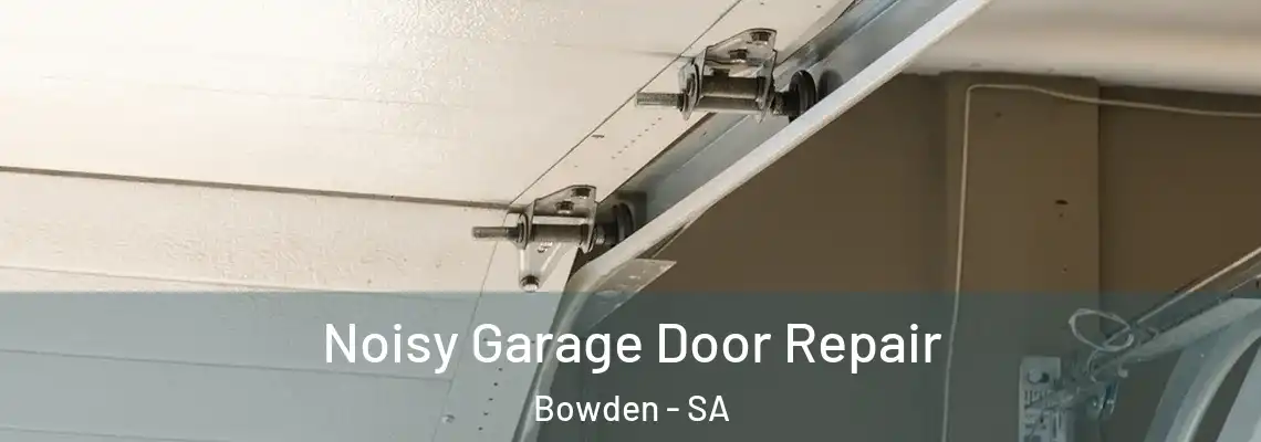 Noisy Garage Door Repair Bowden - SA