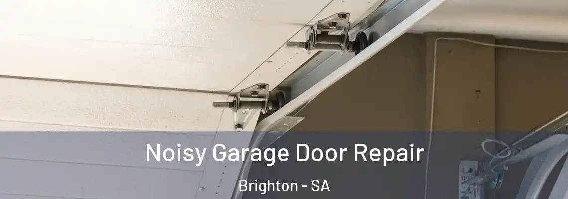 Noisy Garage Door Repair Brighton - SA