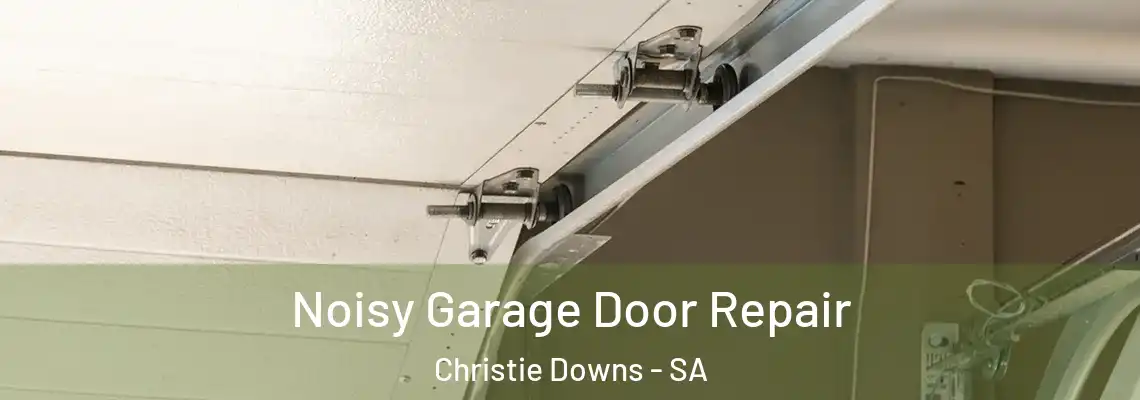 Noisy Garage Door Repair Christie Downs - SA