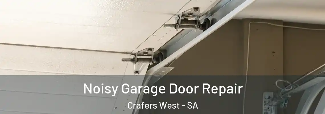 Noisy Garage Door Repair Crafers West - SA