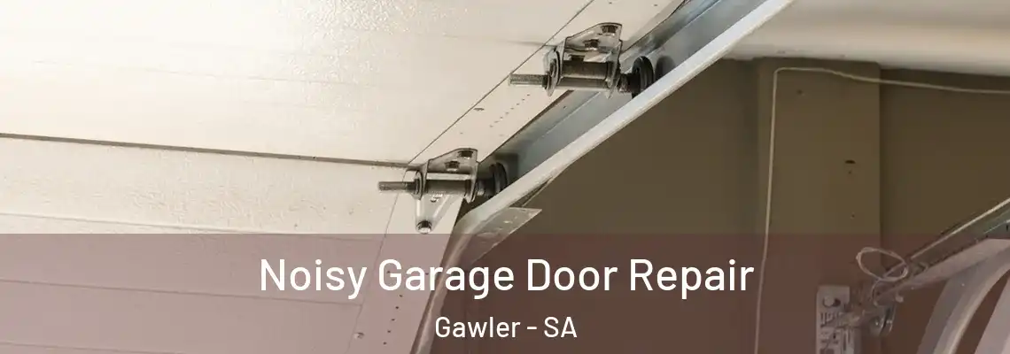 Noisy Garage Door Repair Gawler - SA