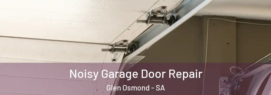 Noisy Garage Door Repair Glen Osmond - SA