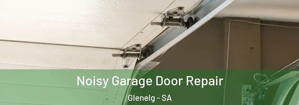  Noisy Garage Door Repair Glenelg - SA