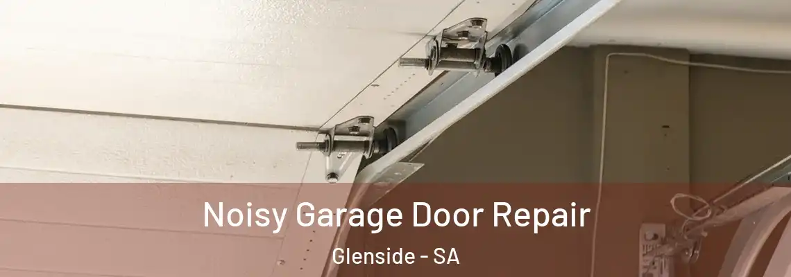 Noisy Garage Door Repair Glenside - SA