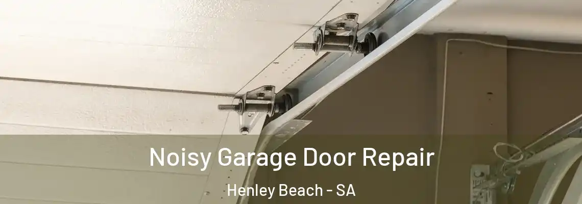 Noisy Garage Door Repair Henley Beach - SA