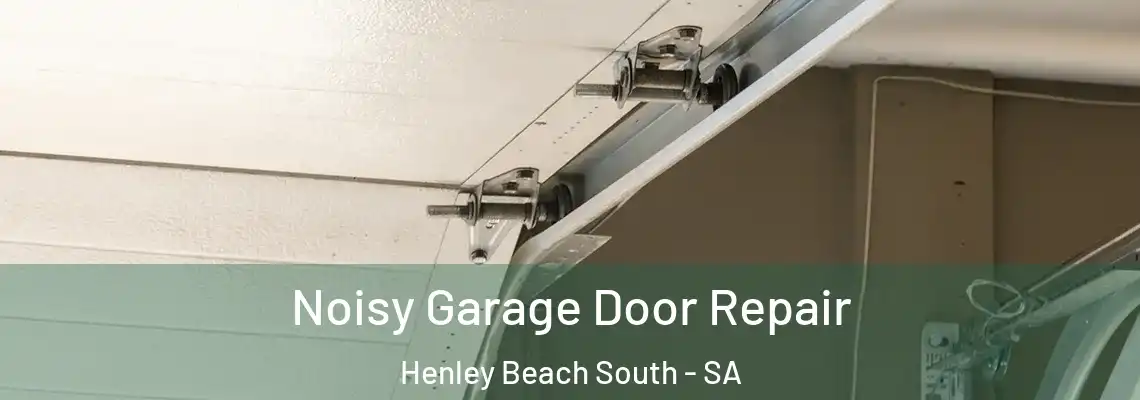 Noisy Garage Door Repair Henley Beach South - SA