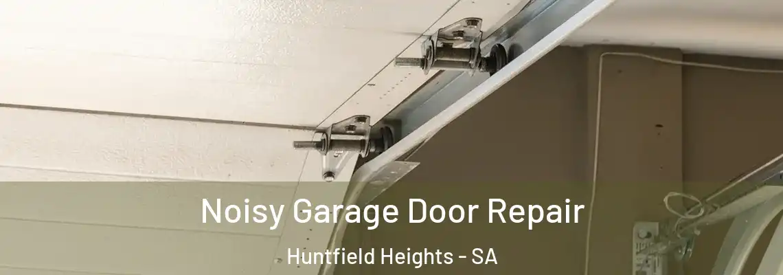 Noisy Garage Door Repair Huntfield Heights - SA