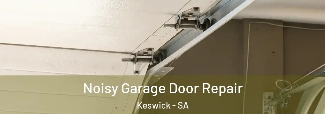 Noisy Garage Door Repair Keswick - SA