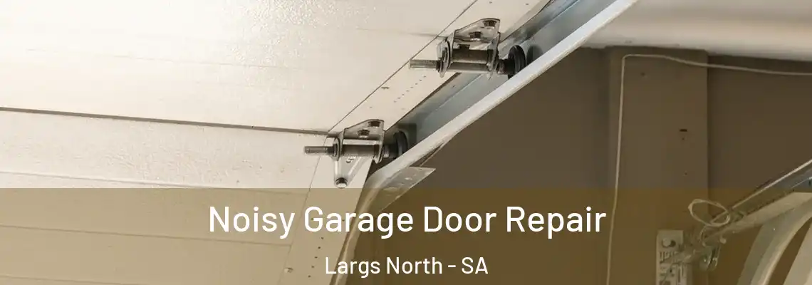 Noisy Garage Door Repair Largs North - SA