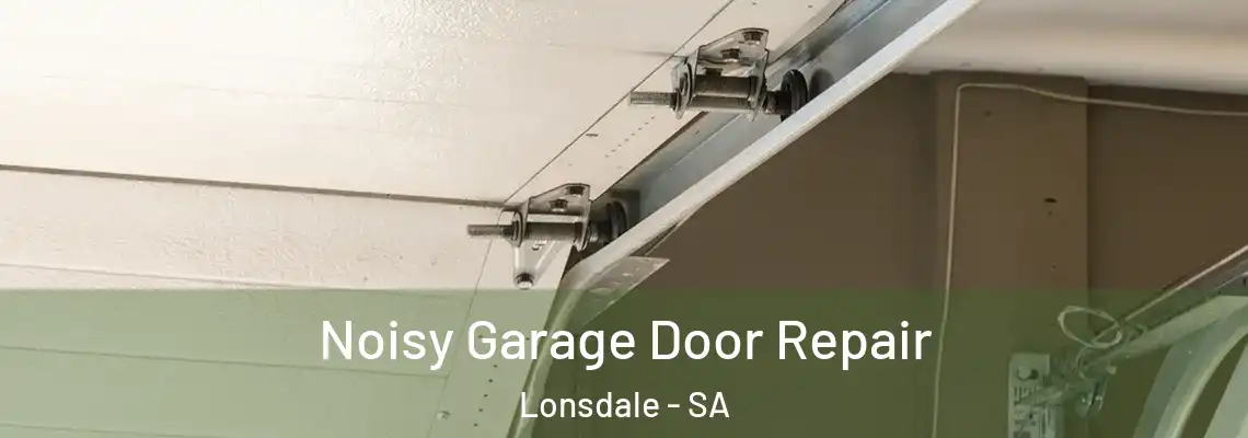 Noisy Garage Door Repair Lonsdale - SA