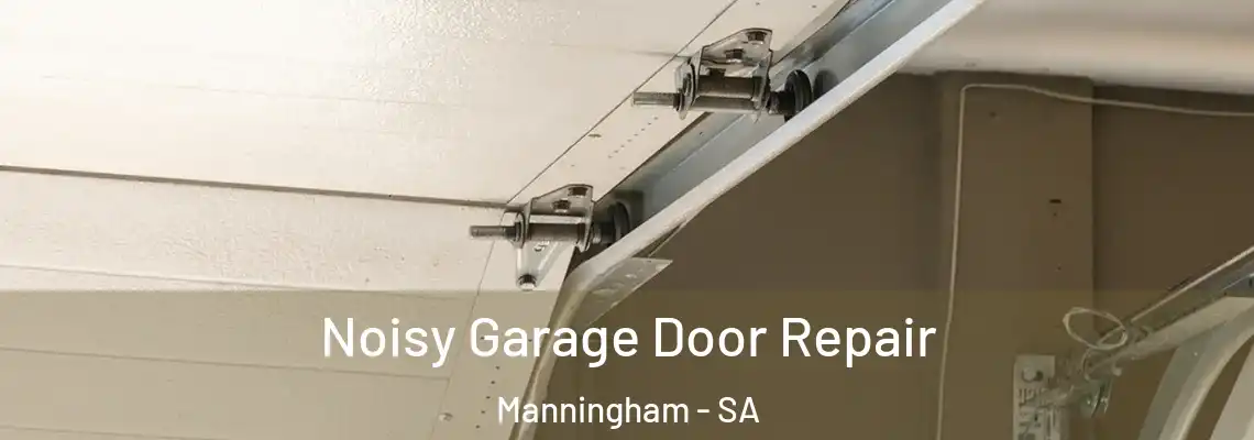 Noisy Garage Door Repair Manningham - SA