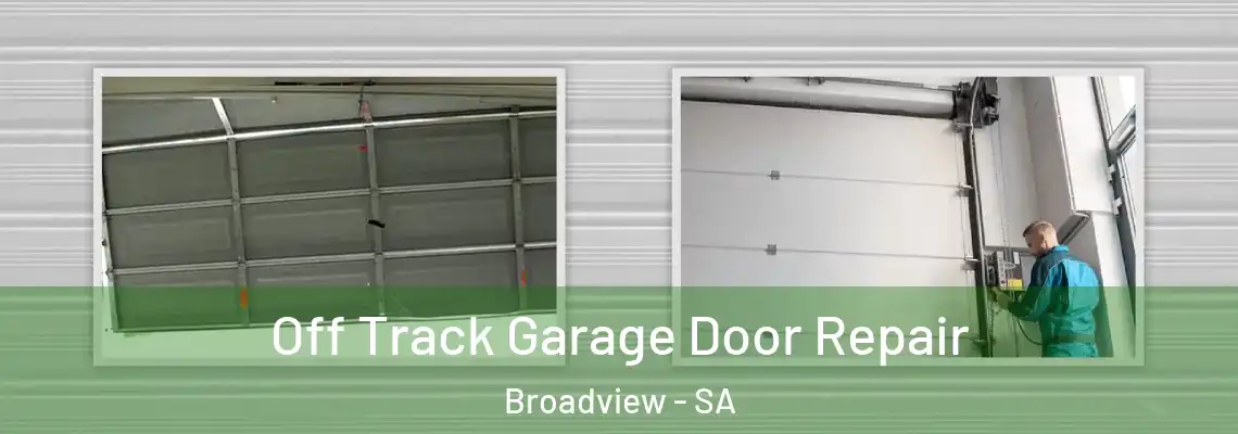 Off Track Garage Door Repair Broadview - SA