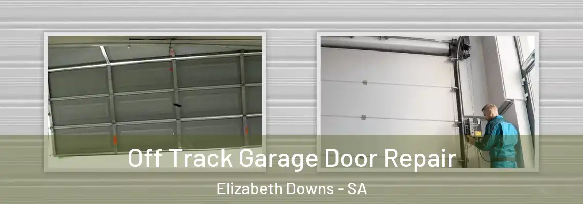 Off Track Garage Door Repair Elizabeth Downs - SA
