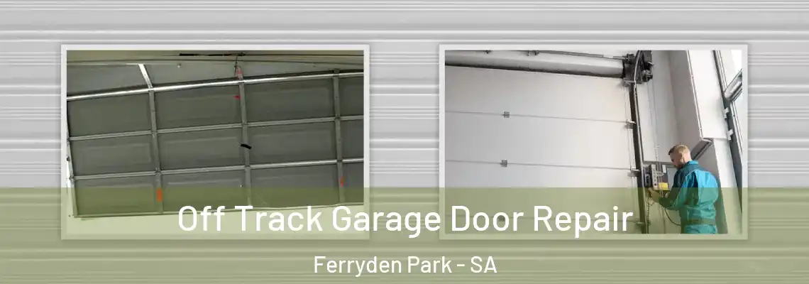 Off Track Garage Door Repair Ferryden Park - SA