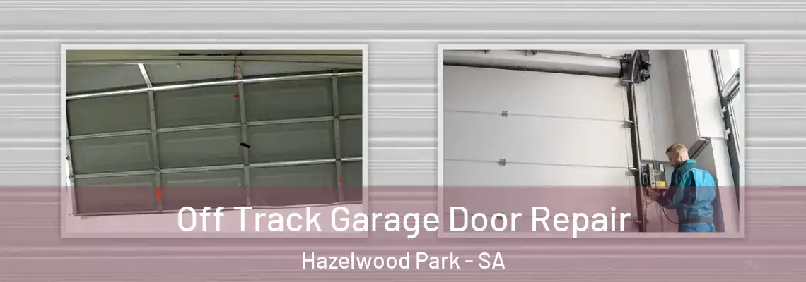 Off Track Garage Door Repair Hazelwood Park - SA