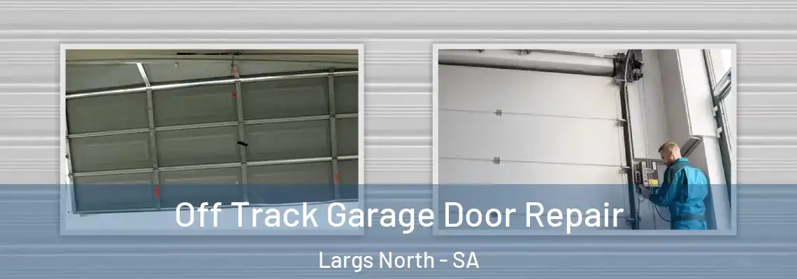 Off Track Garage Door Repair Largs North - SA