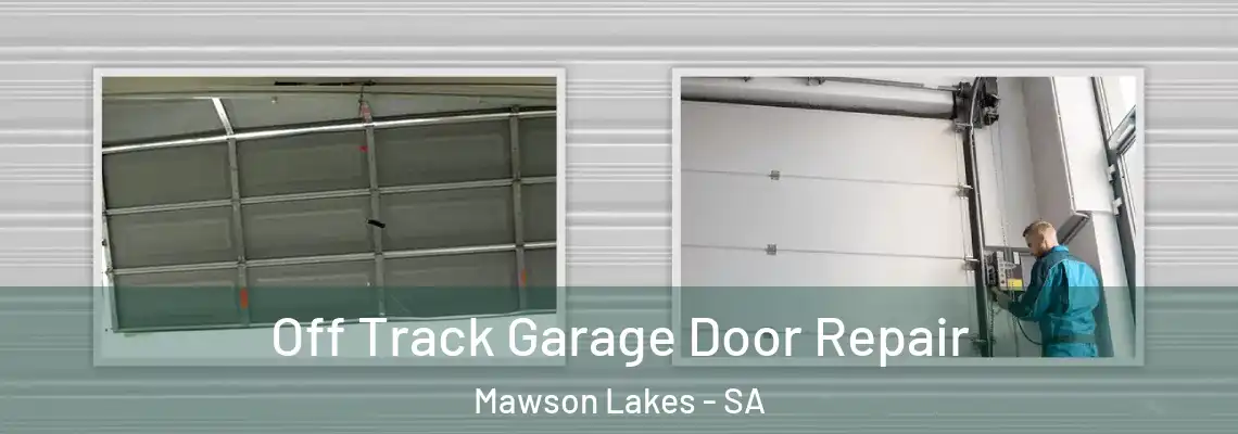 Off Track Garage Door Repair Mawson Lakes - SA